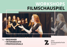 Filmschauspielschule Zürich filmZ: Workshops Beginner, Intermediate, Professionals Filmschauspielschule Zürich filmZ: Workshops Beginner, Intermediate, Professionals