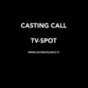 CASTING CALL – TV- SPOT