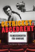 Thomas Binotto: "Getrickst & abgedreht: Filmgeschichten für Kinofans". Von Walter Gasperi