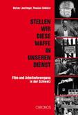 „Stellen wir diese Waffe in unseren Dienst“. Film und Arbeiterbewegung in der Schweiz - Buchbesprechung von Irene Genhart